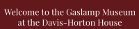 Residents FREE at the Gaslamp Museum