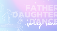 Father Daughter Dance: Spring Soiree