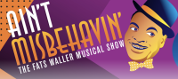“Ain’t Misbehavin’: The Fats Waller Musical Show.”