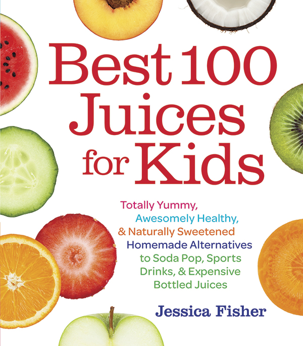 Best 100 Juices for Kids, by San Diego Mom, Jessica Fisher.